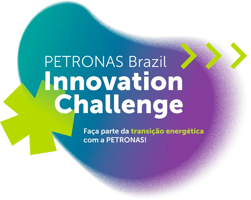 PETRONAS BRASIL INOVATION CHALLENGE, faça parte da transição energética com a PETRONAS